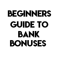 A Beginners Guide To Bank Account Bonuses [2025 Update]
